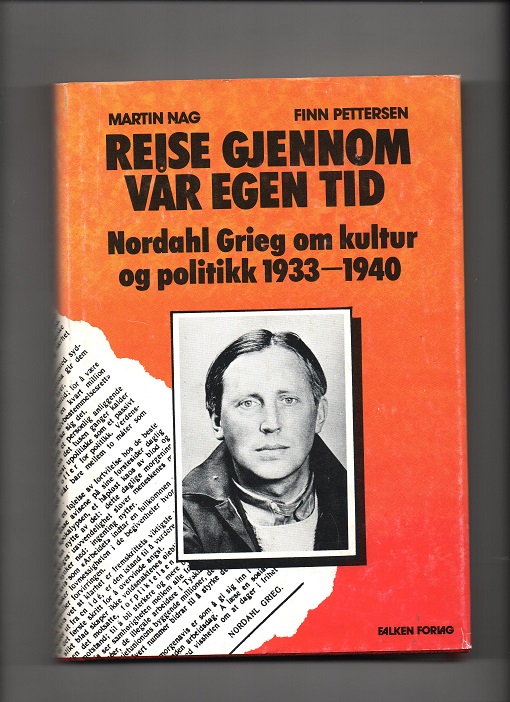 Reise gjennom vår egen tid - Nordahl Grieg om kultur og politikk 1933-1940, Nag & Pettersen, Falken 1982 B O2