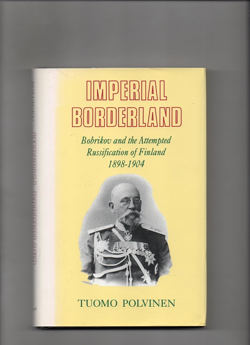 Imperial Borderland - Bobrikov and the Attemted Russification of Finland 1898-1904, Tuomo Polvinen, H&C 1995 pen O
