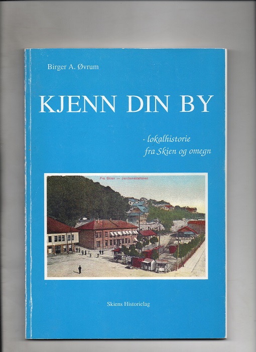 Kjenn din by - lokalhistorie fra Skien og omegn, Birger Øvrum, Skiens Historielag 1989 P B O   
