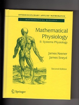 Mathematical physiology II:Systems physiology Keener/Sneid Springer 2 utg 2009 NY