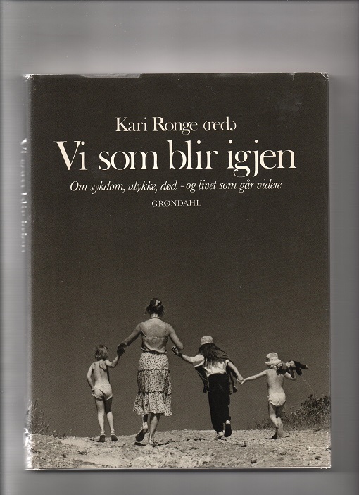 Vi som blir igjen - Om sykdom, ulykke og død - og livet som går videre, Kari Ronge, Grøndahl smussb. 1986 pen O2