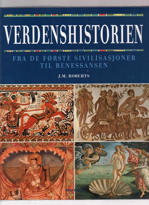 Verdenshistorien - Fra de første sivilisasjoner til renessansen, J. M. Roberts, Spektrum 2005 Smussb. Pen S O2 