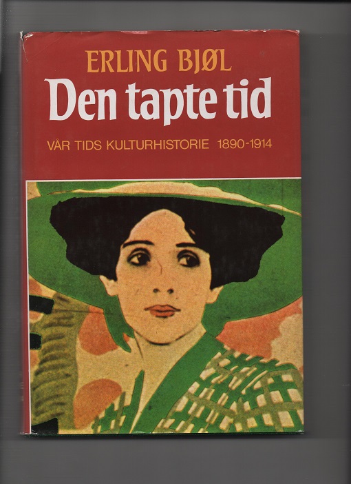 Den tapte tid Erling Bjøl Vår tids kulturhistorie 1890-1914 smussbind /rift Cappelen 1979 B