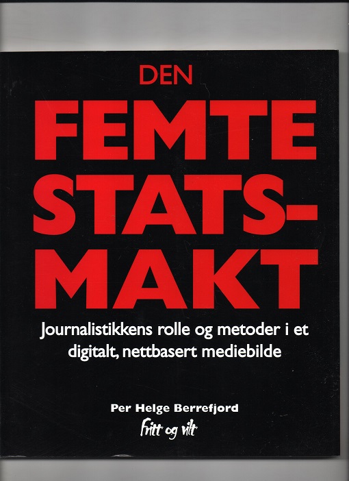 Den femte statsmakt-Journalistikkens rolle og metoder i et digitalt, nettbasert mediebilde, Per Berrefjord, Fritt & Vilt 2000 O
