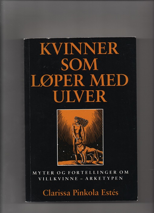 Kvinner som løper med ulver - Myter og fortellinger om villkvinne-arketypen, Clarissa Pinkola Estès, Eide 1997 P Pen