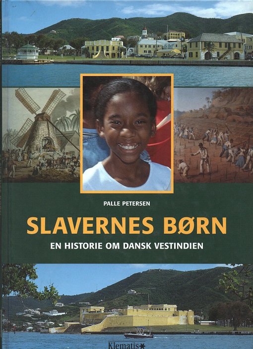 Slavernes børn - En historie om dansk Vestindien, Palle Petersen, Klematis 2000 Pen O2
