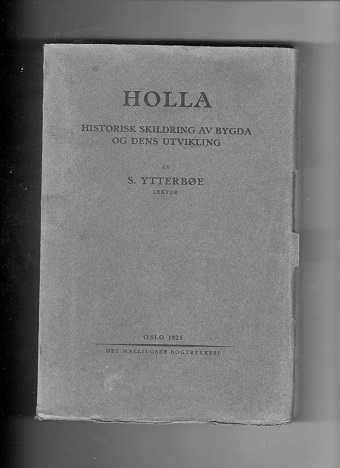 Holla Historisk skildring av bygda og den utvikling Gårds og slektshistorie med bilder og bygdekart  S.Ytterbøe 1925