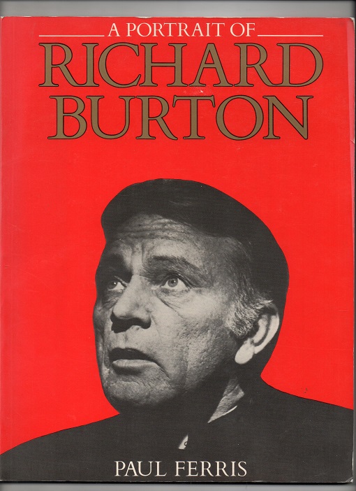 A Portrait of Richard Burton, Paul Ferris, Weidenfeld & Nicolson London 1984 P Pen N     