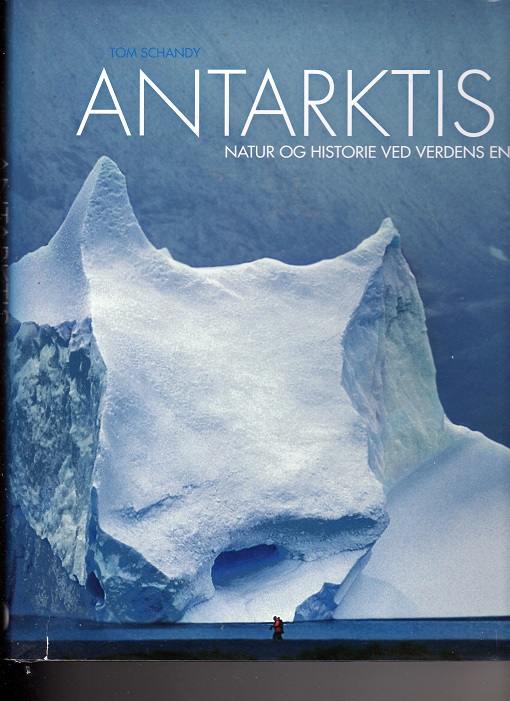 Antarktis Natur og historie ved verdens ende Tom Schandy smussbind T&T 2008 pen