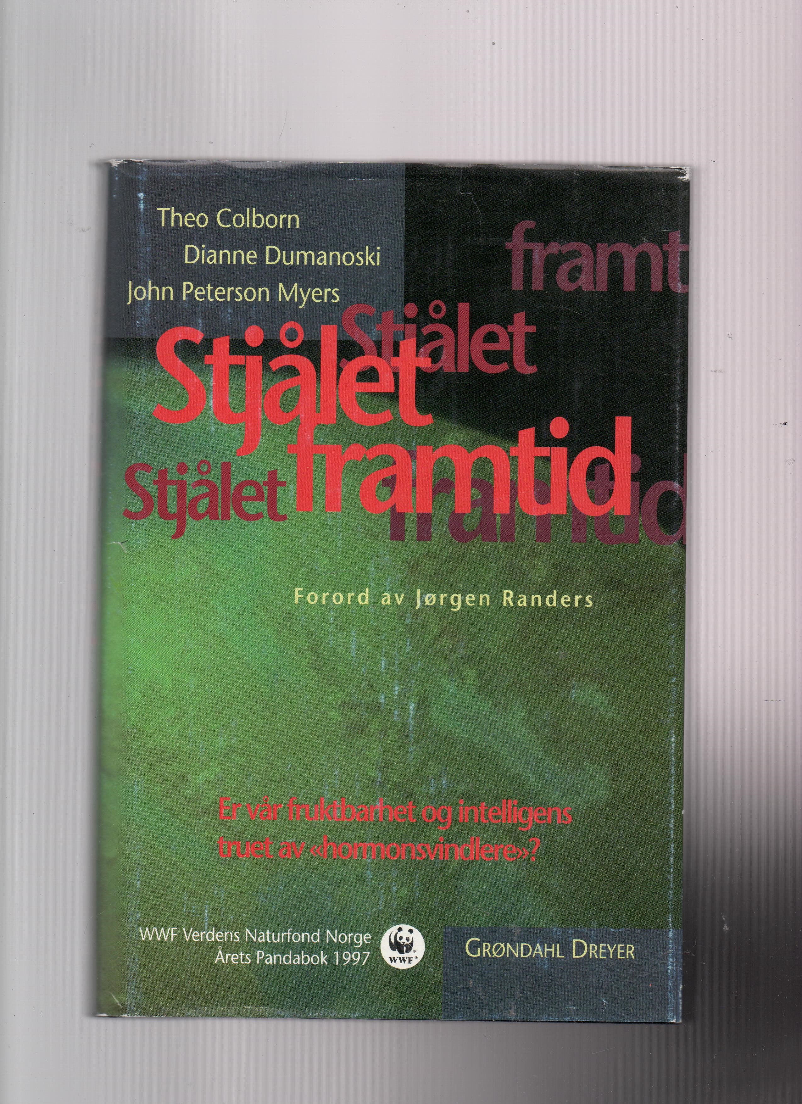 Stjålet framtid - Er vår fruktbarhet og intelligens truet av "hormonsvindlere"? Theo Colborn/Dianne Dumanoski/John Peterson Myers, Grøndahl Dreyer 1997 Smussbind B N     