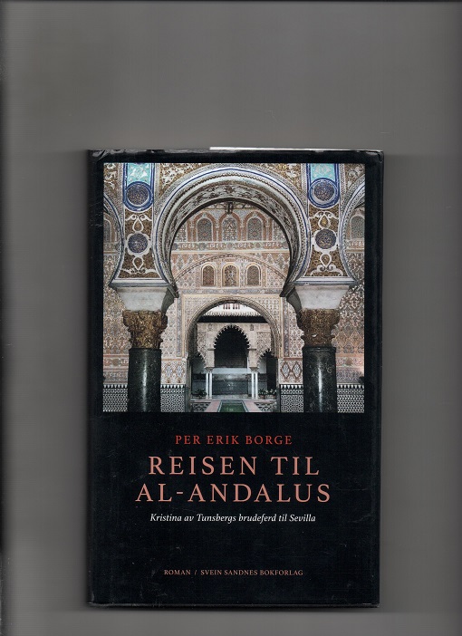 Reisen til Al-Andalus - Kristina av Tunsbergs brudeferd til Sevilla, Per Erik Borge, Sandnes 2019 Smussb. B O2  