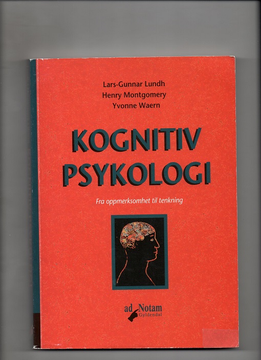 Kognitiv psykologi - Fra oppmerksomhet til tenkning, Lundh/Montgomery/Waern, Gyldendal 1996 P B K16 