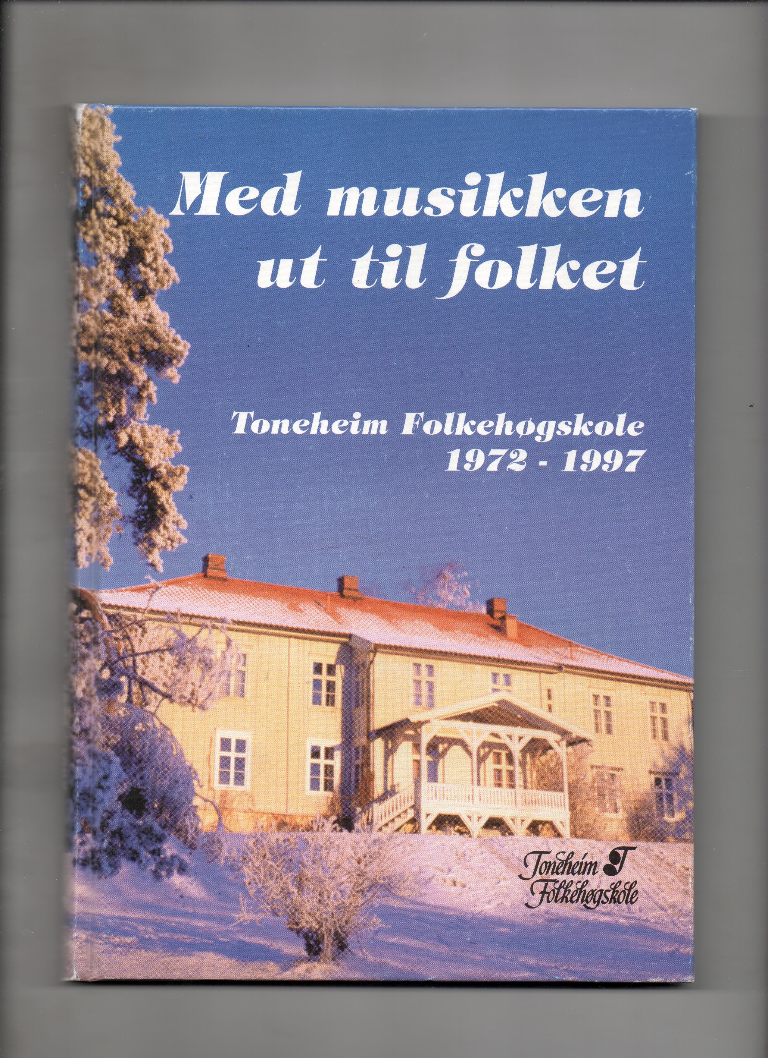 Med musikken ut til folket - Toneheim Folkehøgskole 1972-1997, Red. Trygve Hagen, Gjøvik Trykkeri AS 1997 Pen O2   