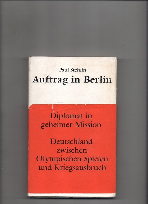 Auftrag in Berlin - Diplomat in geheimer Mission, Paul Stehlin, Propyläen Verlag 1965(1964) Smussb. B O2