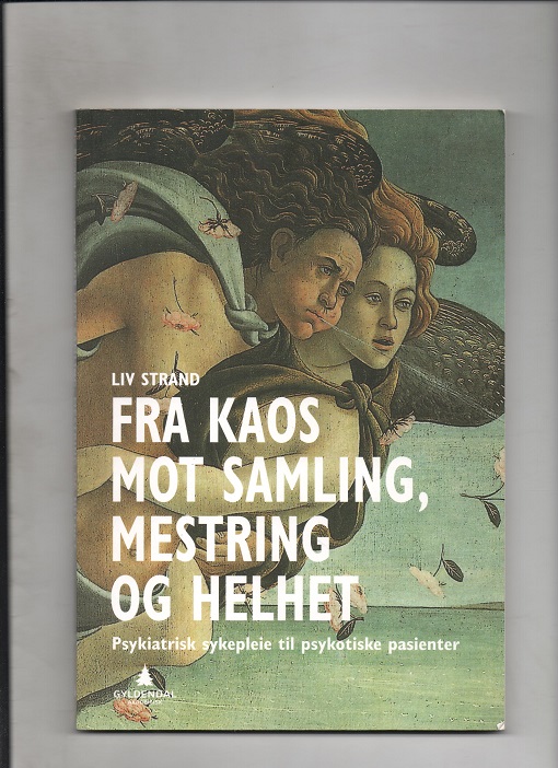 Fra kaos mot samling, mestring og helhet - Psykiatrisk sykepleie til psykotiske pasienter, Liv Strand, Gyldendal 2014 P B O2 