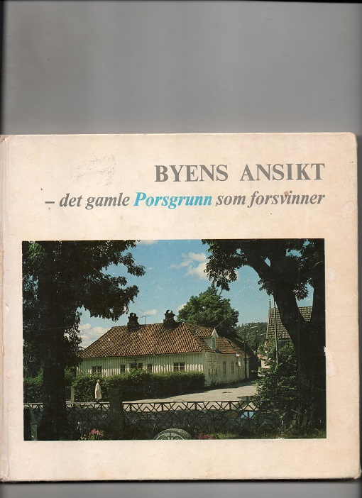 Byens ansikt - det gamle Porsgrunn som forsvinner, Flere redaktører, Rasmussen trykk 1982 B O   