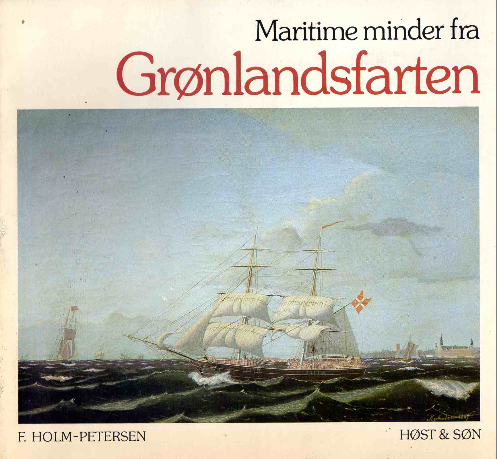 Maritime Minder fra Grønlandsfarten F Holm-Petersen Høst&Søn 1981 pen