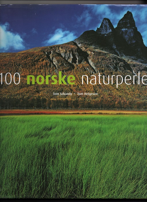 100 norske naturperler, Tom Schandy & Tom Helgesen, Forlaget Tom & Tom 2006 Smussb. Pen O
