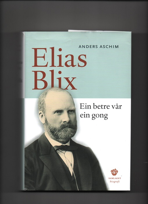 Elias Blix - Ein betre vår ein gong, Anders Aschim, Samlaget  2008 Smussbind B N Dedikasjon forfatter