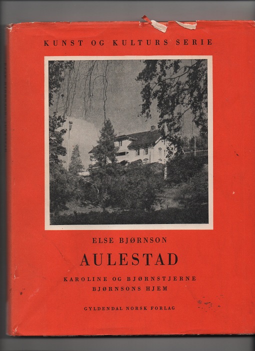 Aulestad-Karoline og Bjørnstjerne Bjørnsons hjem, Else Bjørnson, Gyldendal 1958 Smussb.(rift) ded B O
