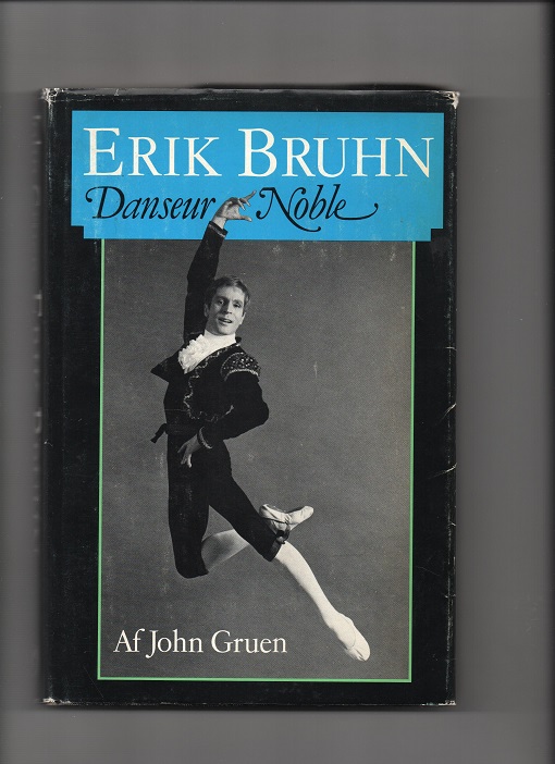 Erik Bruhn - Danseur Noble, John Gruen, Schønberg København 1981 Smussbind B O2