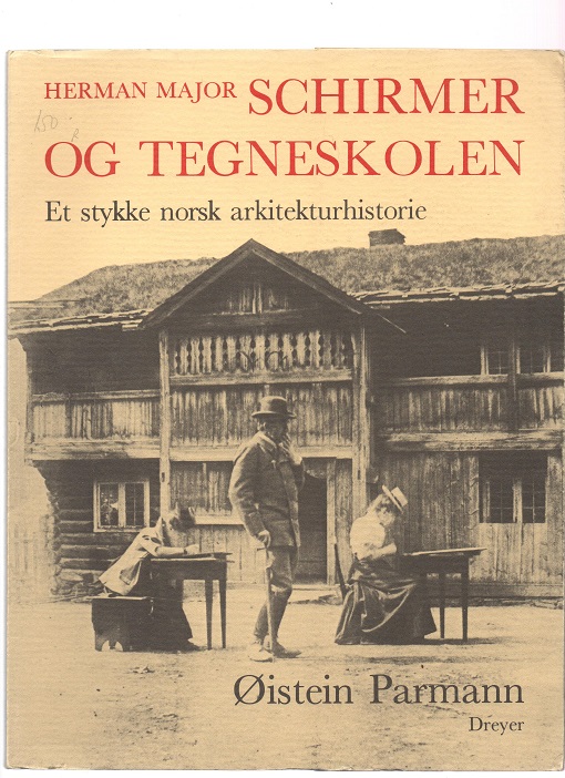 Herman Major Schirmer og tegneskolen - Et stykke norsk arkitekturhistorie, Øistein Parmann, Dreyer 1986 P Pen N   