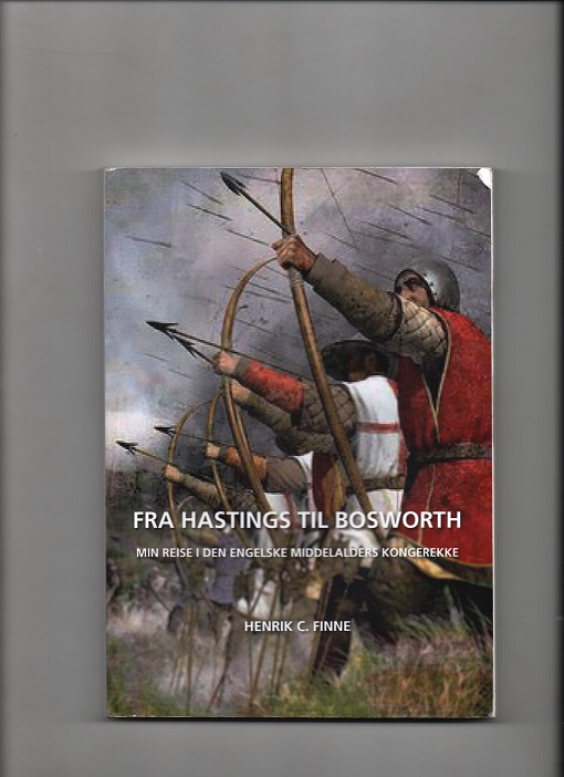 Fra Hastings til Bosworth - Om den engelske kongerekken i middelalderen, Henrik C. Finne, U/år P B O