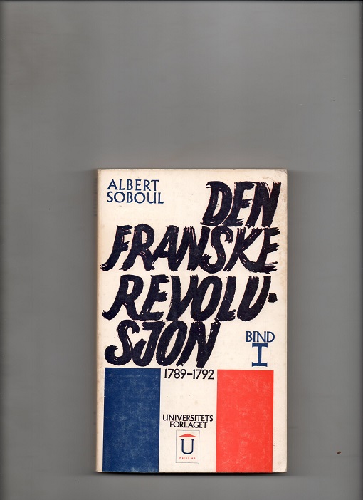 Den franske revolusjon 1789-1792 Bind 1,  Albert Soboul, Universitetsforlaget 1969 (Oppr. 1962) Overs. Marit Eide P B O 