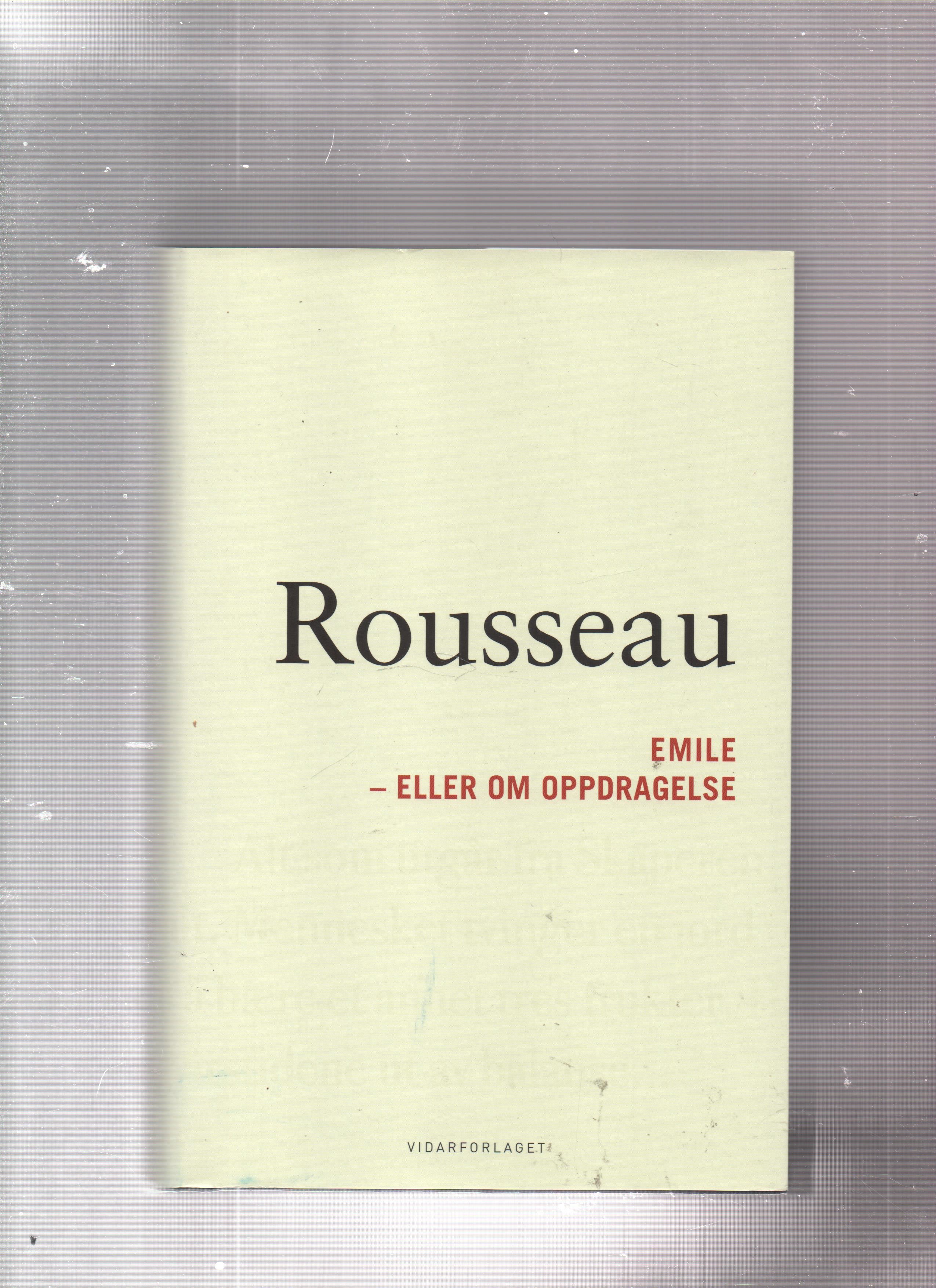 Emile - eller om oppdragelse, Jean-Jacques Rousseau, Vidarforlaget 2010 (Oppr. 1762) Smussb. Pen O2 