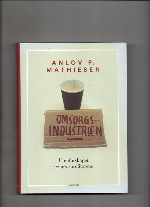 Omsorgsindustrien - Utenforskapet og nødsprofitørene, Anlov Mathiesen, Dreyer 2015 Smussbind (Strek bakside) Pen O2  