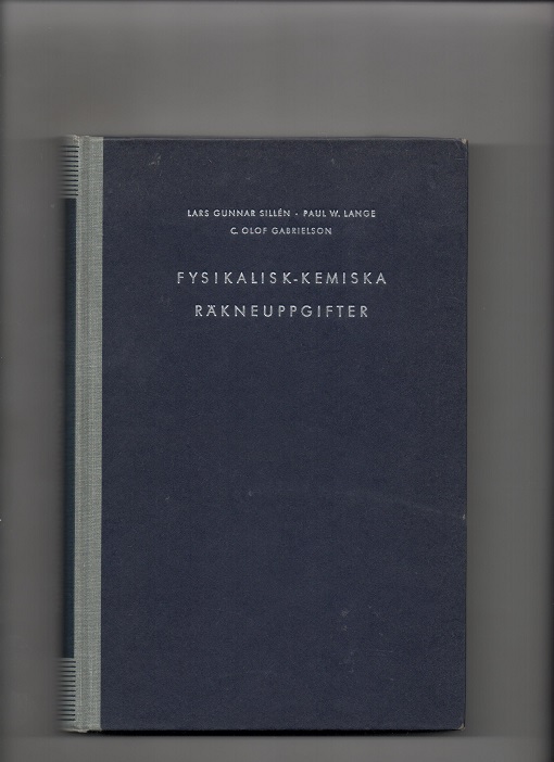 Fysikalisk-kemiska räkneuppgifter, Lars Sillèn/Paul Lange/Olof Gabrielson, Gebers Förlag 1951 B N 