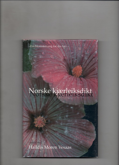 "Ein blomstervang for din fot" - Norske kjærleiksdikt, Red. Halldis Moren Vesaas, Samlaget 1994 Smussb. Pen N 