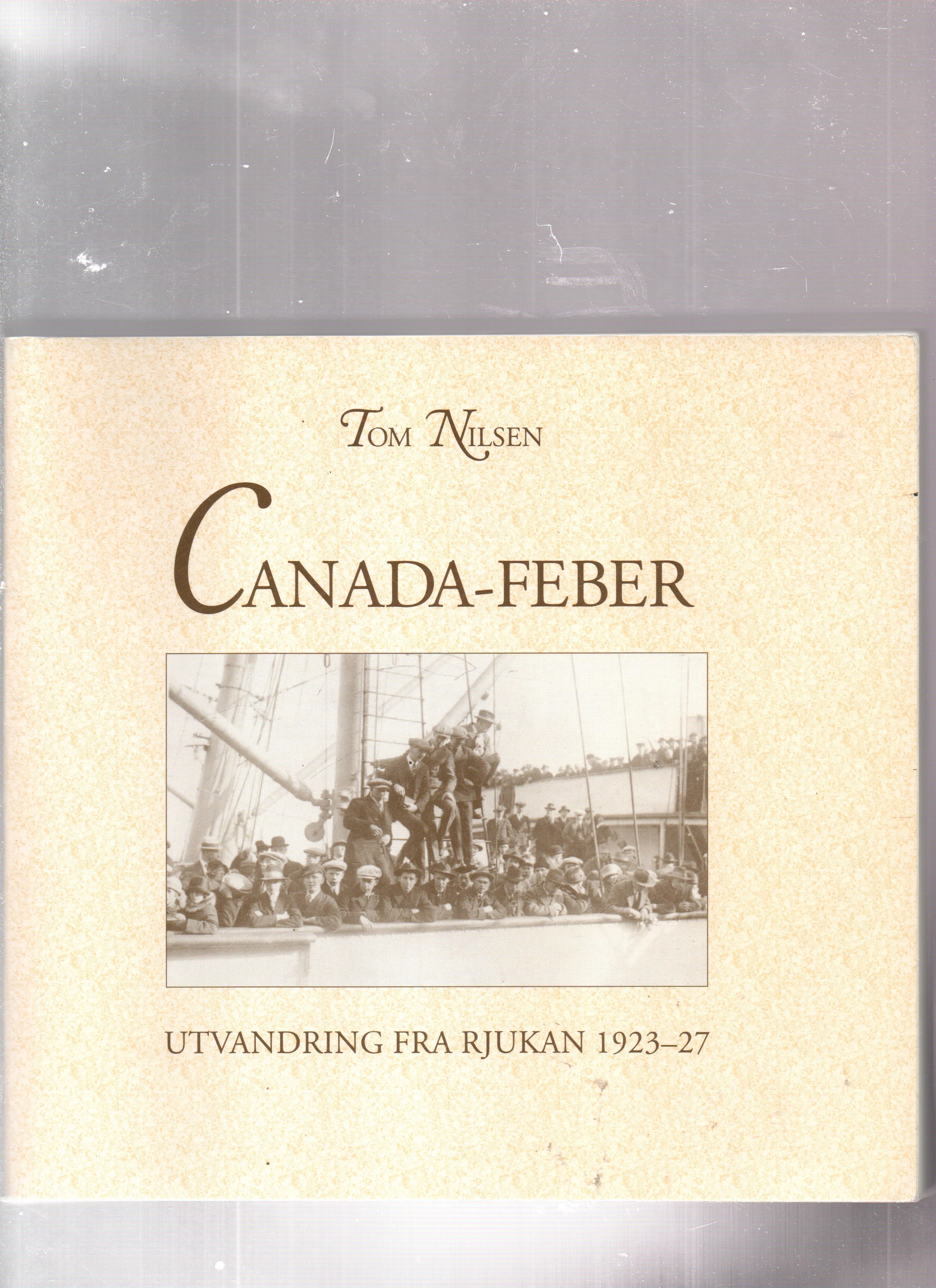 Canada-feber - utvandring fra Rjukan 1923-27, Tom Nilsen, Follo Trykk 1995 P B O 
