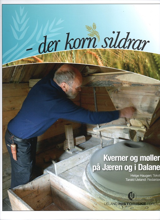-der korn sildrar - Kverner og møller på Jæren og i Dalane, Helge Haugen, Ueland historiske 2013 Smussb. pen O