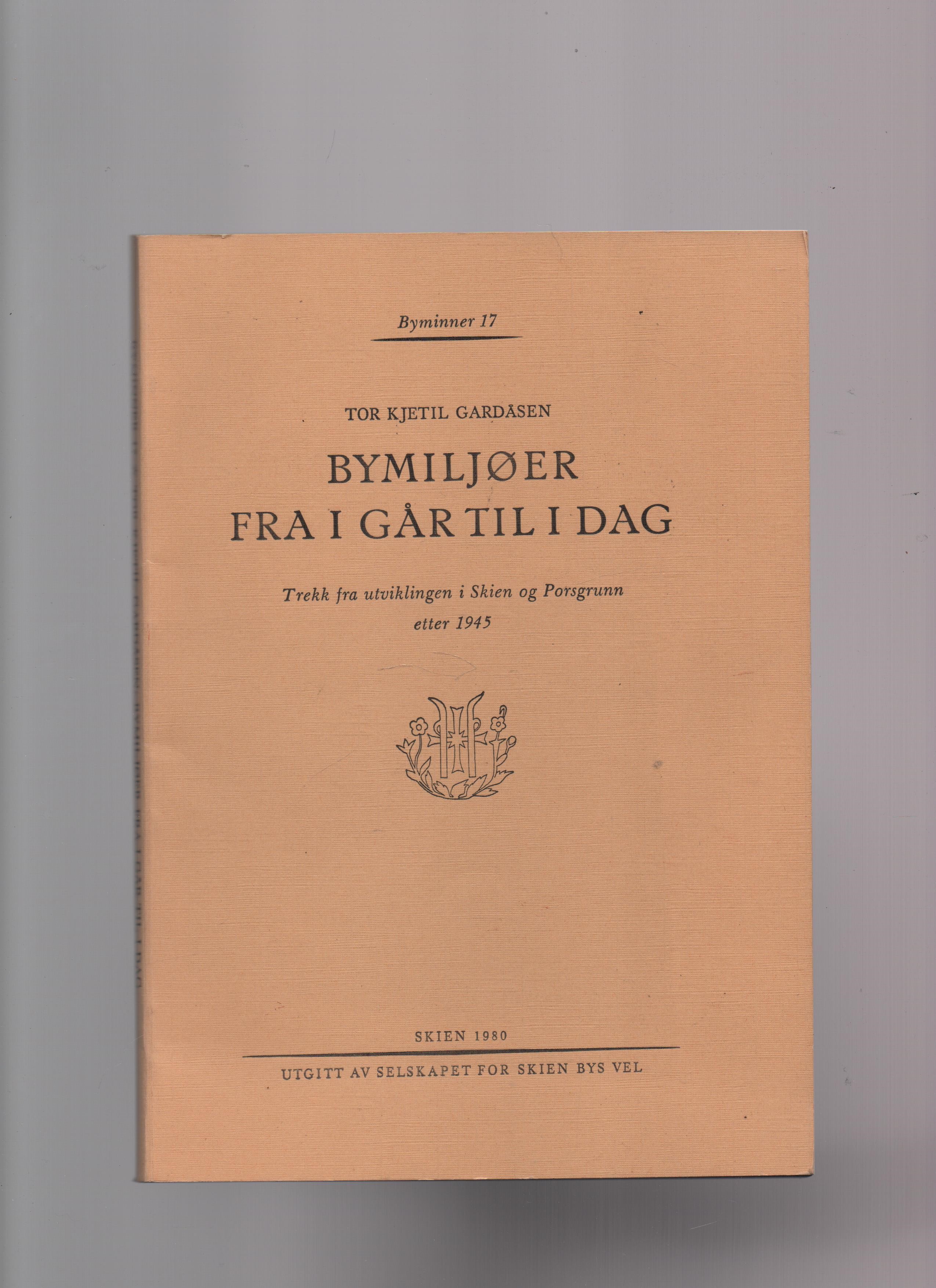 Byminner 17: Bymiljøer fra i går til i dag, Tor Kjetil Gardåsen, Selskapet for Skien bys vel 1980 P Pen O 