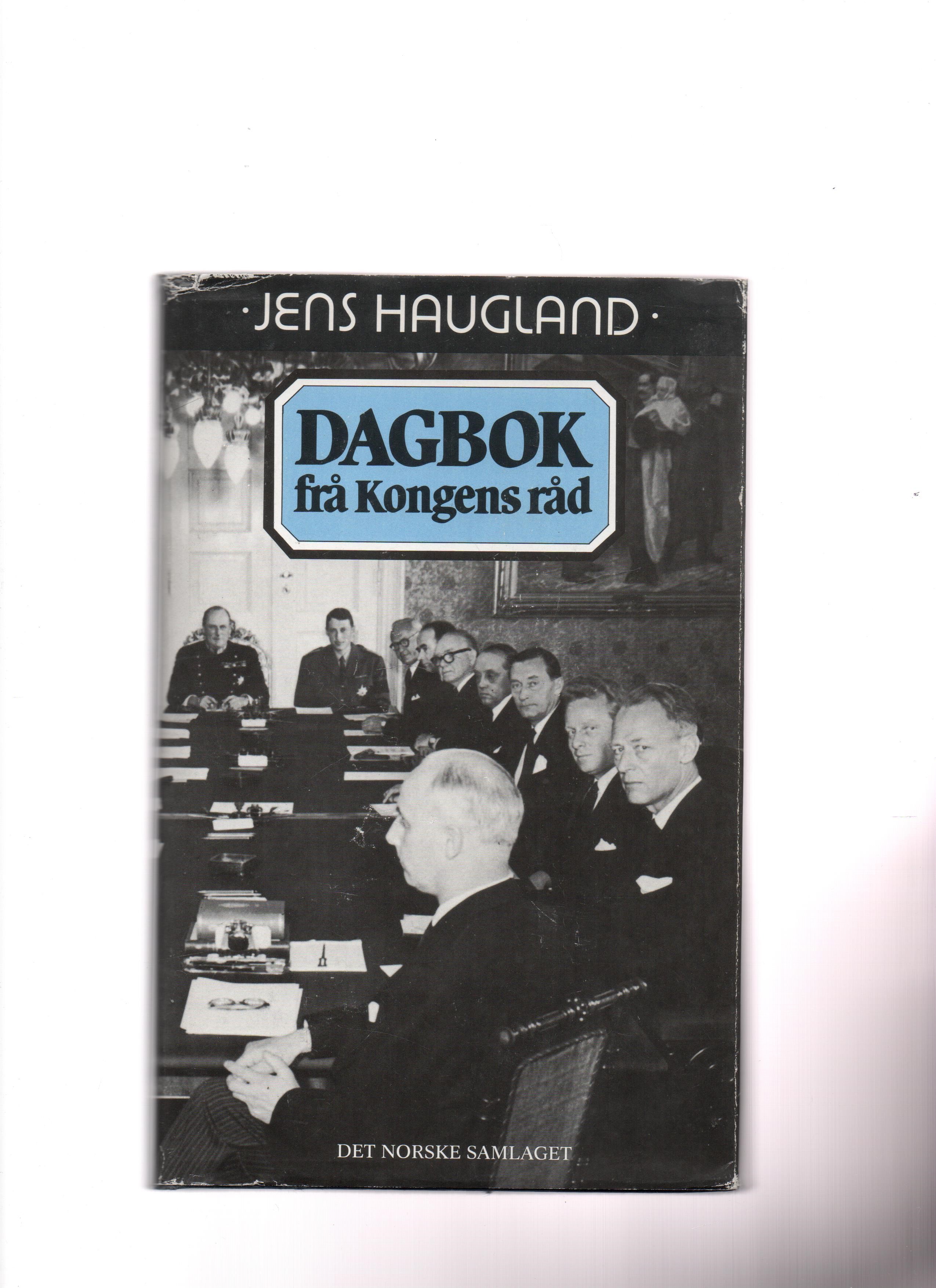 Dagbok fra kongens råd, Jens Haugland, Samlaget 1986 Smussb. B O2      