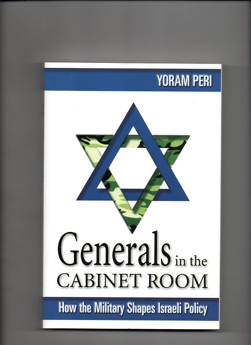 Generals in the Cabinet Room - How the Military Shapes Israeli Policy, Yoram Peri, U.S. Institute of Peace 2006 P Pen O2