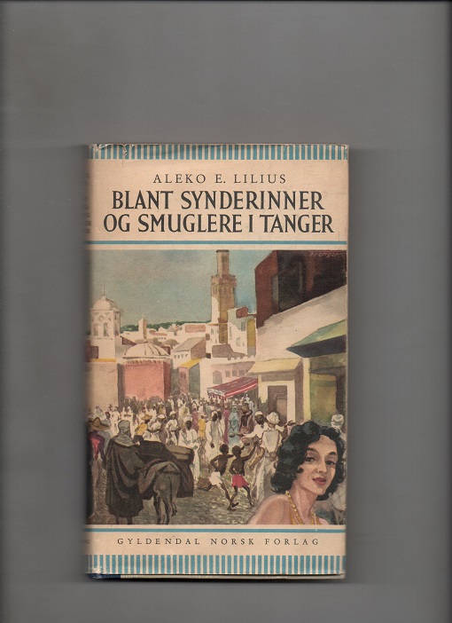 Blant synderinner og smuglere i Tanger, Aleko Lilius, Gyldendal 1955 Smussb. (rift) B L6 N   