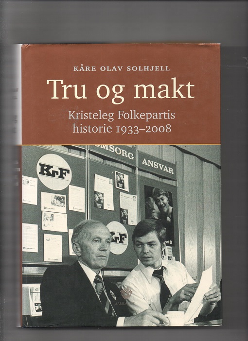 Tru og makt - Kristeleg Folkepartis historie 1933-2008, Kåre Olav Solhjell, Samlaget 2008 Smussbind Pen O    