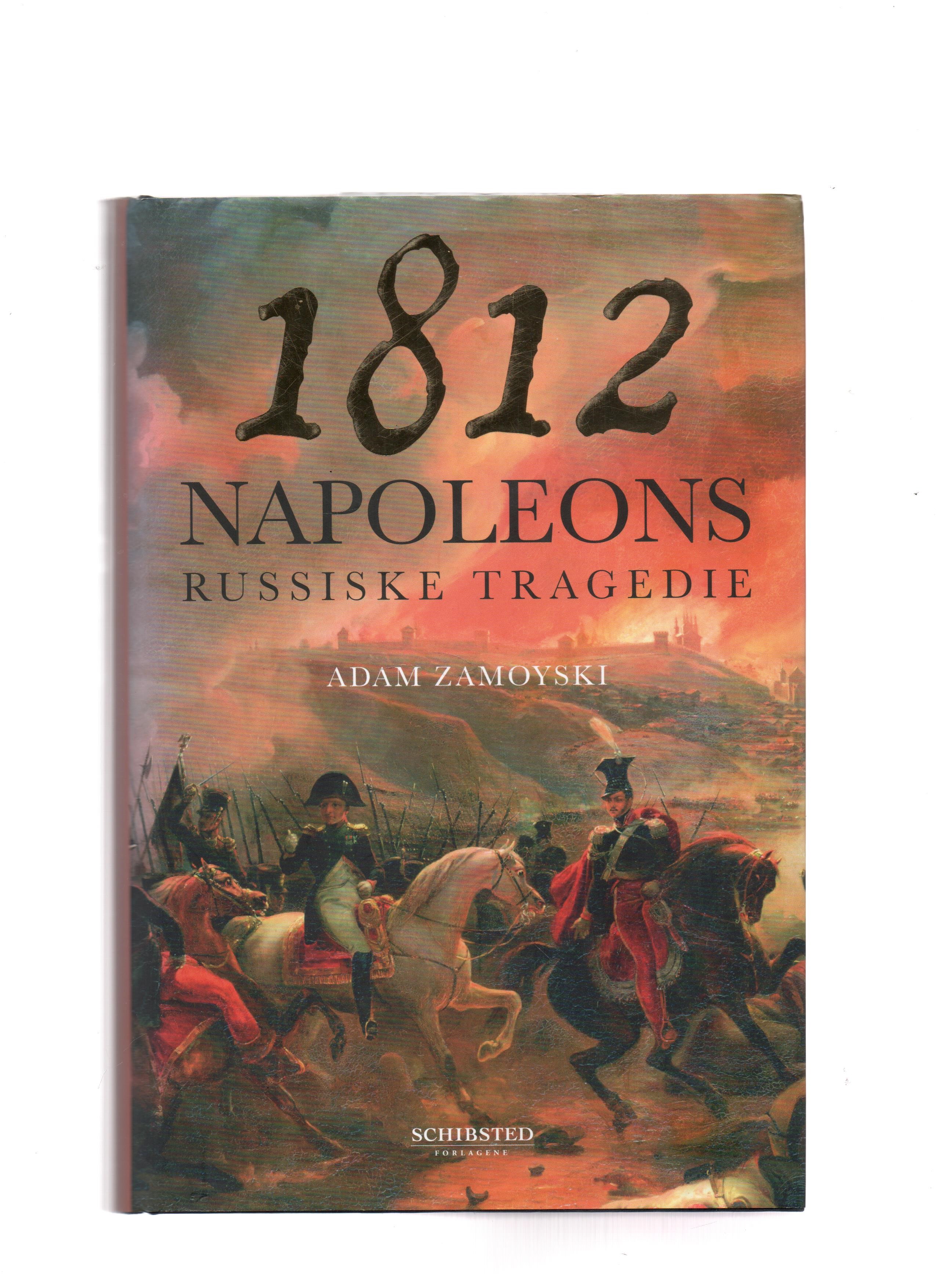 1812 - Napoleons russiske tragedie, Adam Zamoyski, Schibsted 2007 Smussb. Pen O     