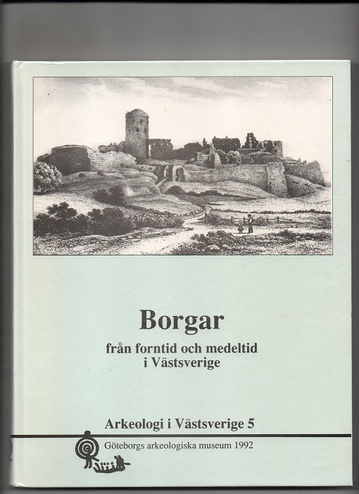 Borgar från forntid och medeltid i Västsverige - Gøteborgs arkeologiska museum 1992 div forfattere pen