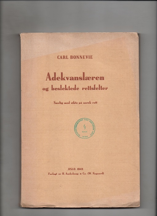 Adekvanslæren og beslektede rettsfelter - Særlig med sikte på norsk rett, Carl Bonnevie, Aschehoug 1942 P Dedikasjon forfatter B N 