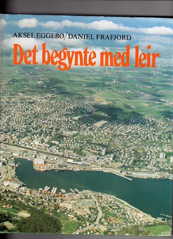 Det begynte med leir Eggebø/Frafjord Leirindustriens historie på Sandnes gjennom 200 år.Dreyer 1987 pen omslag
