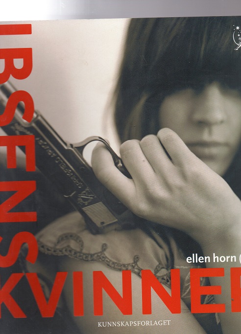 Ibsens kvinner Ellen Horn(red) Kunnskapsforl 2006 2 oppl B