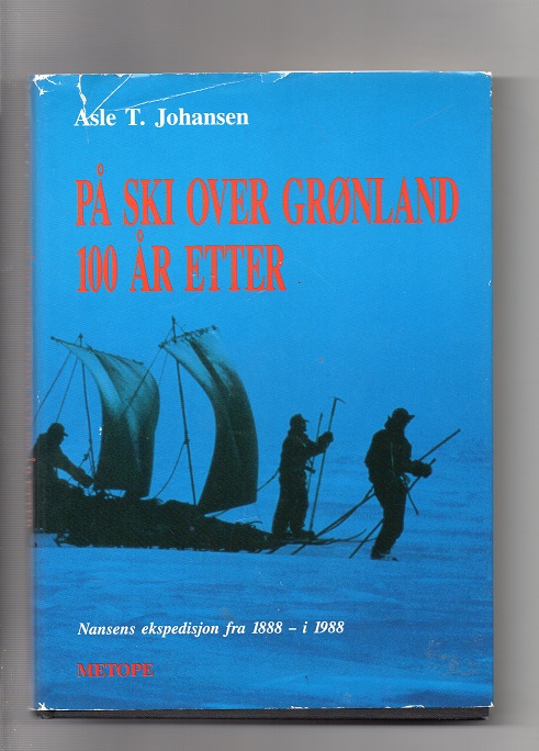 På ski over Grønland 100 år etter Asle T Johansen Met 1988 smussb rift Pen