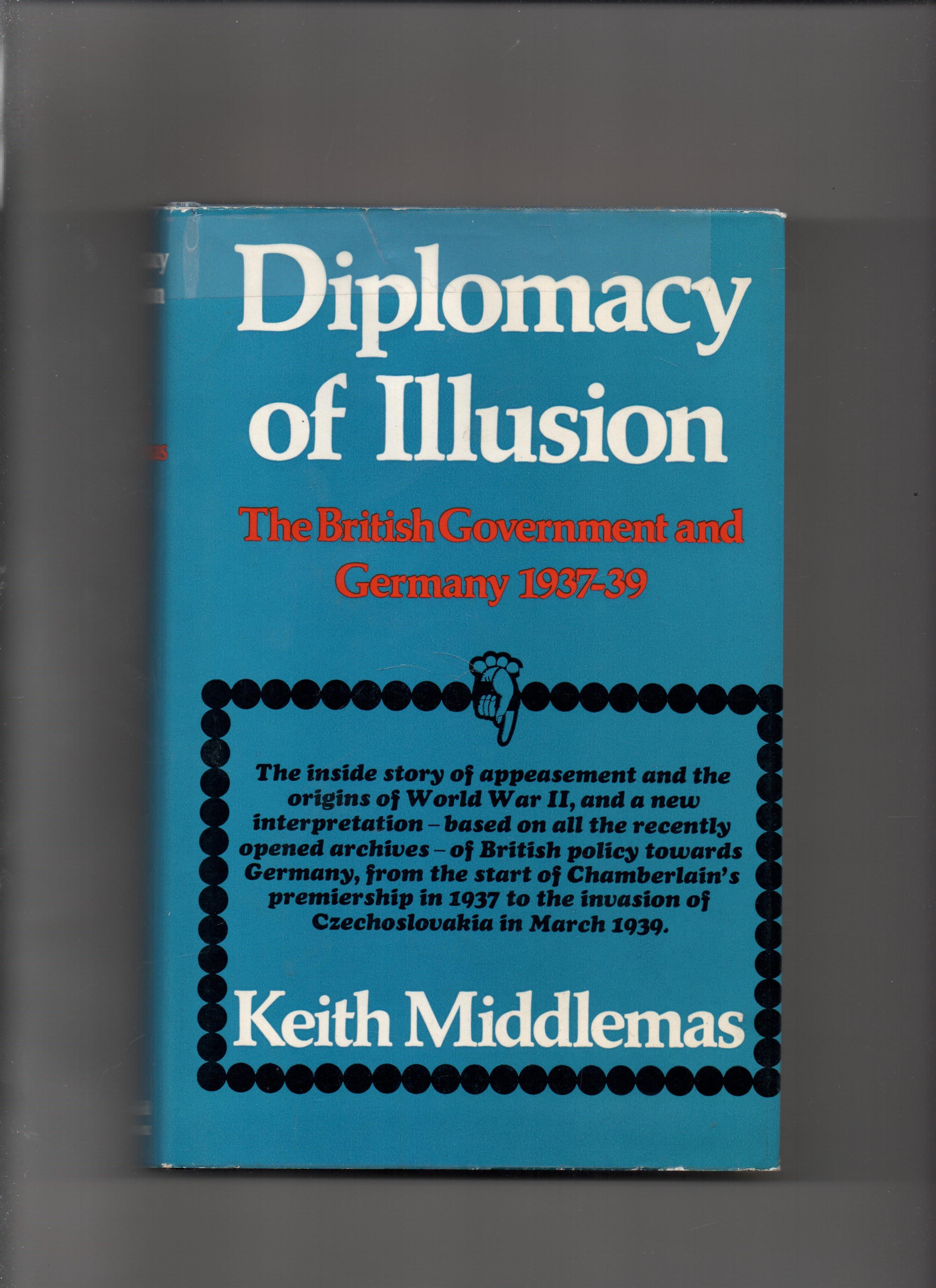 Diplomacy of Illusion - The British Government and Germany 1937-39, Keith Middlemas, Weidenfeld & Nicolson 1972 Smussbind B O 