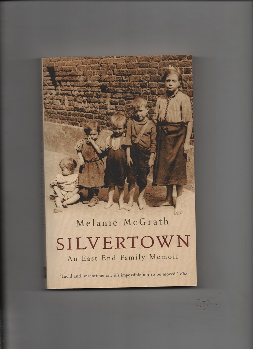 Silvertown-An East End Family Memoir, Melanie McGrath, Fourth Estate London 2003 P B O