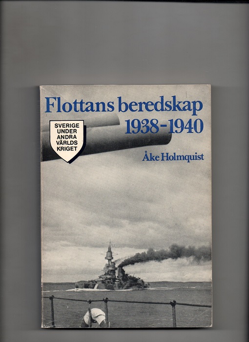 Flottans beredskap 1938-1940, Åke Holmquist, Allmänna Förlaget Stockholm 1972 P B O2 