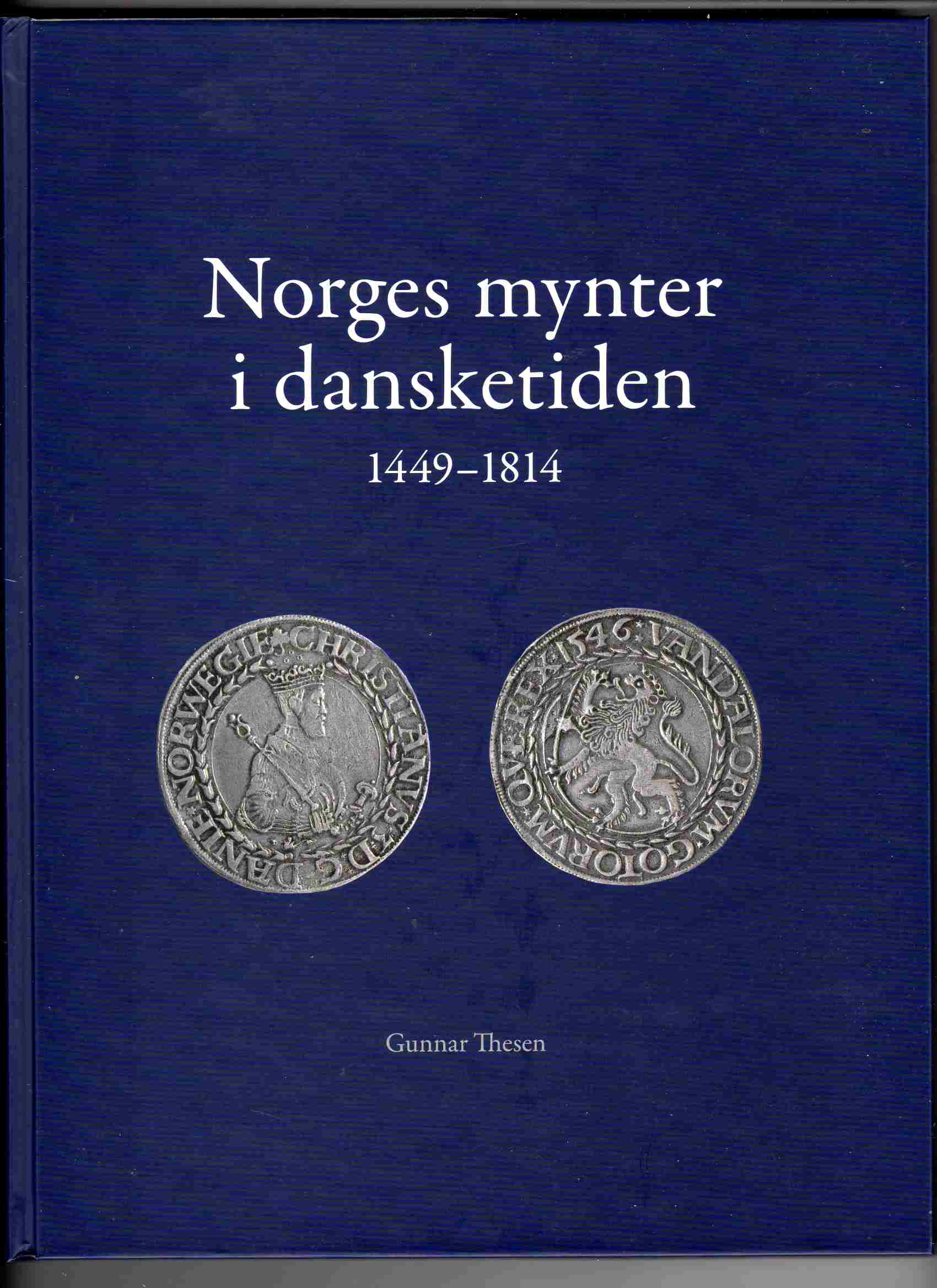Norges mynter i dansketiden 1449-1814 Gunnar Thesen ded Oslo myntgalleri 2015 B Et par understrekninger
