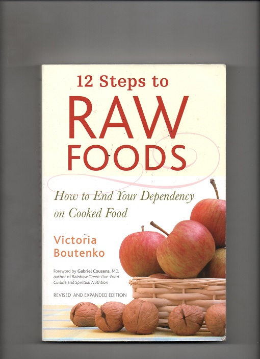 12 Steps to Raw Foods, Victoria Boutenko, North Atlantic Books Berkeley California 2007 P B O 
